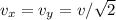 v_x = v_y = v/\sqrt{2}