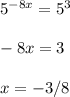 5^{-8x}=5^3\\\\-8x=3\\\\x=-3/8