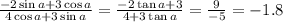 \frac{-2\sin a+3\cos a}{4\cos a+3\sin a} =\frac{-2\tan a+3}{4+3\tan a} =\frac{9}{-5} =-1.8