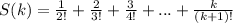 S(k)=\frac{1}{2!} +\frac{2}{3!} +\frac{3}{4!} +...+\frac{k}{(k+1)!}