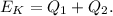 E_K = Q_1 + Q_2.