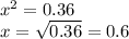 {x}^{2} = 0.36 \\ x = \sqrt{0.36} = 0.6