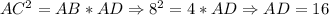 AC^2=AB*AD \Rightarrow 8^2=4*AD \Rightarrow AD=16