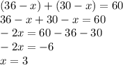 (36 - x) + (30 - x) = 60 \\ 36 - x + 30 - x = 60 \\ - 2x = 60 - 36 - 30 \\ - 2x = - 6 \\ x = 3