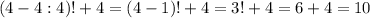 (4-4:4)!+4=(4-1)!+4=3!+4=6+4=10