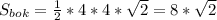 S_{bok} =\frac{1}{2} *4*4*\sqrt{2} =8*\sqrt{2}