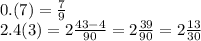 0.(7) = \frac{7}{9} \\ 2.4(3) = 2\frac{43 - 4}{90} = 2 \frac{39}{90} = 2 \frac{13}{30}