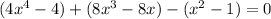 (4x^4-4)+(8x^3-8x)-(x^2-1)=0