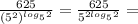 \frac{625}{(5^2)^{log_5 2}}=\frac{625}{5^{2log_5 2}} =