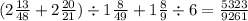 (2 \frac{13}{48} + 2 \frac{20}{21} ) \div 1 \frac{8}{49} + 1 \frac{8}{9} \div 6 = \frac{5323}{9261 }