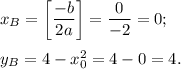 x_B = \left[\dfrac{-b}{2a}\right] = \dfrac{0}{-2} = 0;\\\\y_B = 4 - x_0^2 = 4 - 0 = 4.