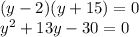 (y-2)(y+15)=0\\y^{2}+13y-30=0