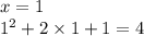 x = 1 \\ { 1}^{2} + 2 \times 1 + 1 = 4