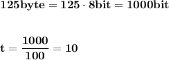 \bf\displaystyle 125byte = 125\cdot8bit=1000bit\\\\\\t=\frac{1000}{100}=10