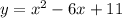 y = {x}^{2} - 6x + 11 \\