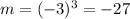 m=(-3)^3=-27