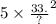 {5 \times \frac{33.}{?} }^{2}