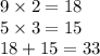 9 \times 2 = 18 \\ 5 \times 3 = 15 \\ 1 8 + 15 = 33