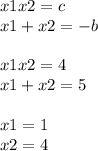 x1x2 = c \\ x1 + x2 = - b \\ \\ x1x2 = 4 \\ x1 + x2 = 5 \\ \\ x1 = 1 \\ x2 = 4