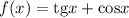 f(x) = \text{tg}x + \text{cos}x