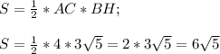 S= \frac{1}{2} *AC*BH;\\\\S= \frac{1}{2} *4*3\sqrt{5} = 2*3\sqrt{5} =6\sqrt{5}