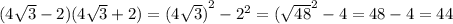 (4 \sqrt{3} - 2)(4 \sqrt{3} + 2) = {(4 \sqrt{3})}^{2} - {2}^{2} = ( { \sqrt{48} }^{2} - 4 = 48 - 4 = 44