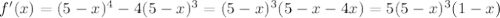 f'(x)=(5-x)^4-4(5-x)^3=(5-x)^3(5-x-4x)=5(5-x)^3(1-x)