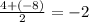 \frac{4 + (-8)}{2} = -2