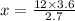 x = \frac{12 \times 3.6}{2.7}