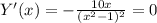 Y'(x)=-\frac{10x}{(x^2-1)^2}=0\\