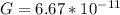 G = 6.67 * 10^{-11}