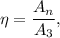 \eta = \dfrac{A_n}{A_3},