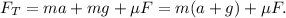 F_T = ma + mg + \mu F = m(a + g) + \mu F.