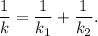 \dfrac{1}{k} = \dfrac{1}{k_1} + \dfrac{1}{k_2}.