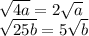 \sqrt{4a} = 2 \sqrt{a} \\ \sqrt{25b} = 5 \sqrt{b}