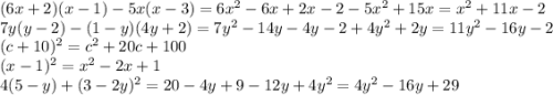 (6x+2)(x-1)-5x(x-3)=6x^2-6x+2x-2-5x^2+15x=x^2 + 11x - 2\\7y(y-2)-(1-y)(4y+2)=7y^2-14y-4y-2+4y^2+2y=11y^2 - 16y - 2\\(c+10)^2=c^2+20c+100\\(x-1)^2=x^2-2x+1\\4(5-y)+(3-2y)^2 =20-4y+9-12y+4y^2=4y^2 - 16y + 29