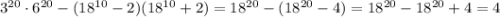 3^{20}\cdot6^{20}-(18^{10}-2)(18^{10}+2)=18^{20}-(18^{20}-4)=18^{20}-18^{20}+4=4