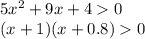 5 {x}^{2} + 9x + 4 0 \\ (x + 1)(x + 0.8) 0