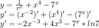 y=\frac{1}{x^{2}}+x^{4}-7^{x}\\y'=(x^{-2})'+(x^{4})'-(7^{x})'\\y'=-2x^{-3}+4x^{3}-7^{x}*ln7