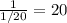 \frac{1}{1/20}=20