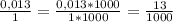 \frac{0,013}{1} = \frac{0,013*1000}{1*1000} = \frac{13}{1000}