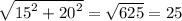 \sqrt{ {15}^{2} + {20}^{2} } = \sqrt{625 } = 25