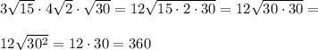 3\sqrt{15}\cdot4\sqrt2\cdot\sqrt{30}=12\sqrt{15\cdot2\cdot30}=12\sqrt{30\cdot30}=\\ \\ 12\sqrt{30^2}=12\cdot30=360