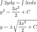 \int 2ydy=\int 3xdx\\ y^2=\dfrac{3x^2}{2}+C\\ \\y=\pm\sqrt{\dfrac{3x^2}{2}+C}