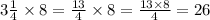 3 \frac{1}{4} \times 8 = \frac{13}{4} \times 8 = \frac{13 \times 8}{4} = 26