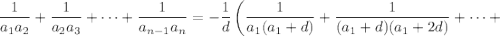 \dfrac{1}{a_1a_2}+\dfrac{1}{a_2a_3}+\dots+\dfrac{1}{a_{n-1}a_n}=-\dfrac{1}{d}\left(\dfrac{1}{a_1(a_1+d)}+\dfrac{1}{(a_1+d)(a_1+2d)}+\dots +