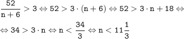 \tt \displaystyle \frac{52}{n+6}3 \Leftrightarrow 52 3 \cdot (n+6) \Leftrightarrow 52 3 \cdot n+18 \Leftrightarrow \\\\\Leftrightarrow 34 3 \cdot n \Leftrightarrow n