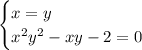 \begin{cases}x=y\\ x^2y^2-xy-2=0\end{cases}