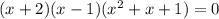 (x+2)(x-1)(x^2 + x + 1)=0