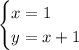 \begin{cases}x=1 \\ y=x+1\end{cases}